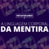 Linguagem Corporal Da Mentira