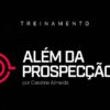 curso Treinamento Além da Prospecção 2.0 - Caroline Almeida Lima