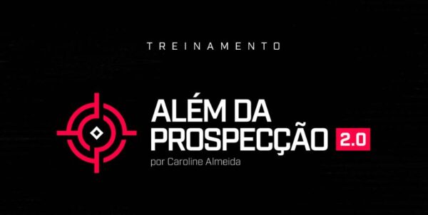 curso Treinamento Além da Prospecção 2.0 - Caroline Almeida Lima