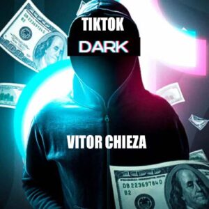 TikTok Dark (Renda em Dólar) - Vitor Chieza